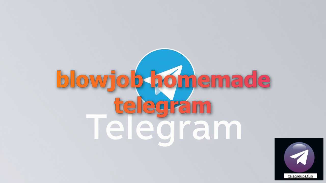 Find blowjob homemade telegram