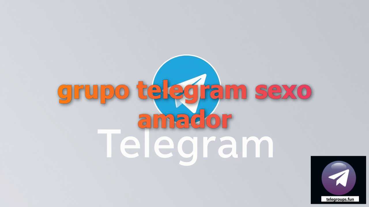 Find grupo telegram sexo amador